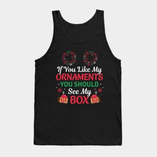 If You Like My Ornaments You Should See My Box Ugly Christmas Tshirt Tank Top
